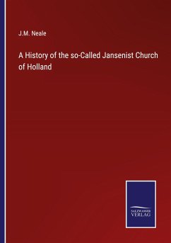 A History of the so-Called Jansenist Church of Holland - Neale, J. M.