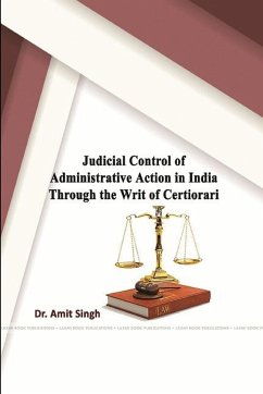 Judicial Control of Administrative Action in India through the Writ of Certiorari - Singh, Amit