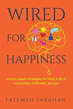 Wired For Happiness: Science-based strategies for living a life of connection, fulfillment, and joy - Farahan, Fatemeh