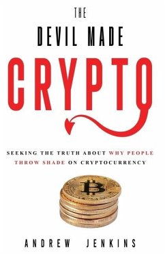 The Devil Made Crypto: Seeking The Truth About Why People Throw Shade On Cryptocurrency - Jenkins, Andrew