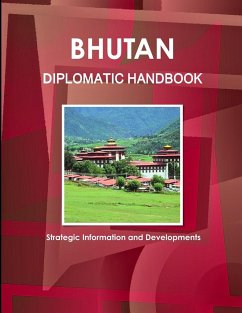 Bhutan Diplomatic Handbook - Strategic Information and Developments - Www. Ibpus. Com