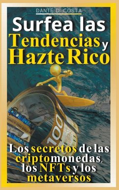 Surfea las tendencias y hazte rico Los secretos de las criptomonedas, los NFTs y los metaversos - Costa, Dante Di