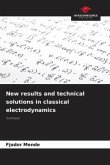 New results and technical solutions in classical electrodynamics