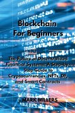 Blockchain For Beginners: The Future of Decentralized Financial Systems: A Step-by-Step Guide to Cryptocurrencies, NFTs, DF, and Smart Contracts