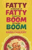 Fatty Fatty Boom Boom: A Memoir of Food, Fat & Family