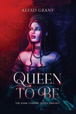 Queen to Be: The Dark Vampire Queen Trilogy - Grant, Alexis