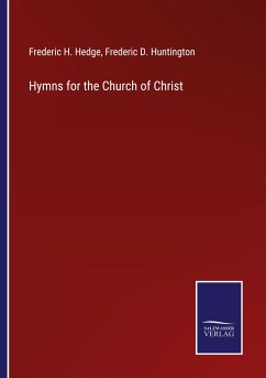 Hymns for the Church of Christ - Hedge, Frederic H.; Huntington, Frederic D.