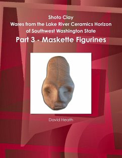 Shoto Clay - Wares from the Lake River Ceramics Horizon of Southwest Washington State, Part 3 - Maskette Figurines - Heath, David