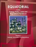 Equatorial Guinea Energy Policy, Laws and Regulations Handbook Volume 1 Strategic Information and Regulations