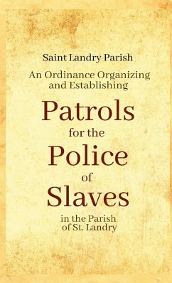 An Ordinance Organizing and Establishing Patrols for the Police of Slaves in the Parish of St. Landry - Parish, Saint Landry