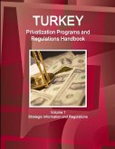 Turkey Privatization Programs and Regulations Handbook Volume 1 Strategic Information and Regulations