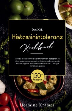 Das XXL Histaminintoleranz Kochbuch! Inklusive 14 Tage Ernährungsplan und Ratgeberteil! 1. Auflage - Krämer, Hermine