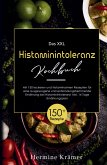 Das XXL Histaminintoleranz Kochbuch! Inklusive 14 Tage Ernährungsplan und Ratgeberteil! 1. Auflage