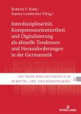 Interdisziplinarität, Kompetenzorientiertheit und Digitalisierung als aktuelle Tendenzen und Herausforderungen in der Germanistik