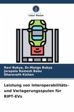 Leistung von Interoperabilitäts- und Verlagerungsspulen für RIPT-EVs - Bukya, Ravi Bukya, Dr.Mangu;Ramesh Babu, Jarapala;Kishan, Dharavath