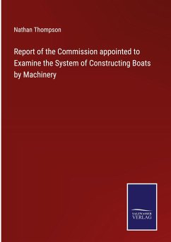 Report of the Commission appointed to Examine the System of Constructing Boats by Machinery - Thompson, Nathan