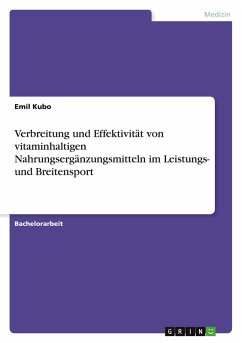 Verbreitung und Effektivität von vitaminhaltigen Nahrungsergänzungsmitteln im Leistungs- und Breitensport Verbreitung und Effektivität von vitaminhaltigen Nahrungsergänzungsmitteln im Leistungs- und Breitensport