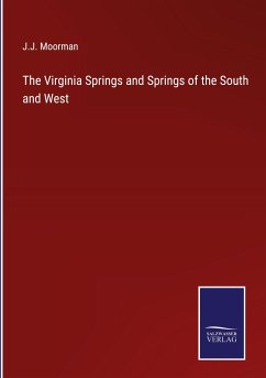 The Virginia Springs and Springs of the South and West - Moorman, J. J.