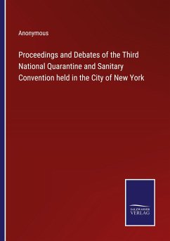 Proceedings and Debates of the Third National Quarantine and Sanitary Convention held in the City of New York - Anonymous