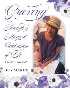 Grieving Through A Magical Celebration Of Life - Marini, Guy