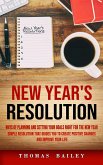 New Year's Resolution: Ways of Planning and Setting Your Goals Right for the New Year (Simple Resolution That Guides You to Create Positive C