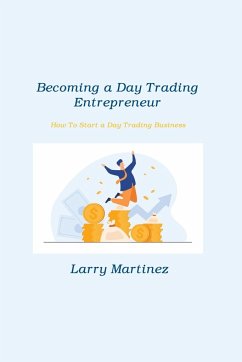 Becoming a Day Trading Entrepreneur - Martinez, Larry