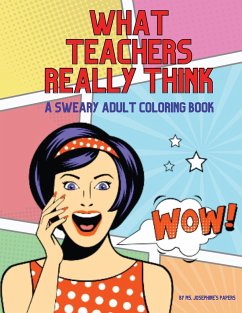 What Teachers Really Think; A Sweary Adult Coloring Book - Papers, Ms. Josephine's