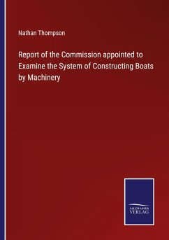 Report of the Commission appointed to Examine the System of Constructing Boats by Machinery - Thompson, Nathan