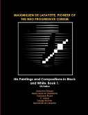 MAXIMILLIEN DE LAFAYETTE, PIONEER OF THE NEO PROGRESSIVE CUBISM. His Paintings and Compositions in Black and White
