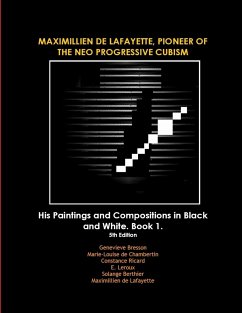 MAXIMILLIEN DE LAFAYETTE, PIONEER OF THE NEO PROGRESSIVE CUBISM. His Paintings and Compositions in Black and White - De Lafayette, Maximillien