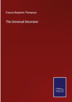 The Universal Decorator - Thompson, Francis Benjamin