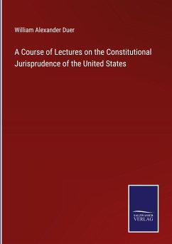 A Course of Lectures on the Constitutional Jurisprudence of the United States - Duer, William Alexander