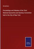 Proceedings and Debates of the Third National Quarantine and Sanitary Convention held in the City of New York