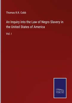 An Inquiry into the Law of Negro Slavery in the United States of America - Cobb, Thomas R. R.