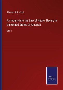 An Inquiry into the Law of Negro Slavery in the United States of America - Cobb, Thomas R. R.