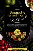 Das XXL Basische Ernährung Kochbuch! Inklusive 14 Tage Ernährungsplan und Ernährungsratgeber! 1. Auflage