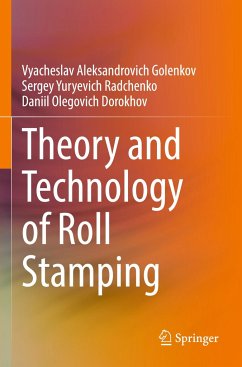 Theory and Technology of Roll Stamping - Golenkov, Vyacheslav Aleksandrovich;Radchenko, Sergey Yuryevich;Dorokhov, Daniil Olegovich