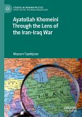 Ayatollah Khomeini Through the Lens of the Iran-Iraq War (eBook, PDF)