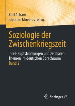 Soziologie der Zwischenkriegszeit. Ihre Hauptströmungen und zentralen Themen im deutschen Sprachraum (eBook, PDF)