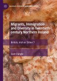 Migrants, Immigration and Diversity in Twentieth-century Northern Ireland (eBook, PDF)