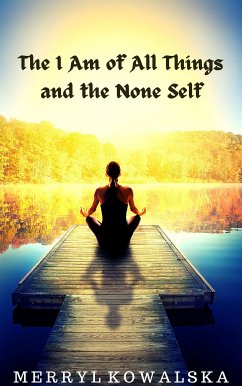 The I Am of All Things and the None Self (eBook, ePUB) - Kowalska, Merryl