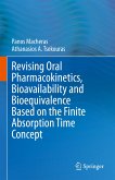 Revising Oral Pharmacokinetics, Bioavailability and Bioequivalence Based on the Finite Absorption Time Concept (eBook, PDF)