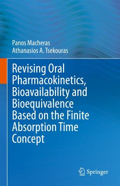 Revising Oral Pharmacokinetics, Bioavailability and Bioequivalence Based on the Finite Absorption Time Concept (eBook, PDF) - Macheras, Panos; Tsekouras, Athanasios A.