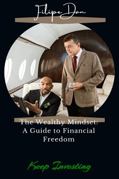 The Wealthy Mindset: A Guide to Financial Freedom (eBook, ePUB) - Dan, Filipe