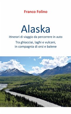 Alaska: itinerari di viaggio da percorrere in auto (eBook, ePUB) - Folino, Franco