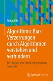 Algorithmic Bias: Verzerrungen durch Algorithmen verstehen und verhindern (eBook, PDF)