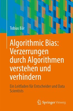 Algorithmic Bias: Verzerrungen durch Algorithmen verstehen und verhindern (eBook, PDF) - Bär, Tobias