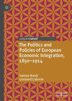 The Politics and Policies of European Economic Integration, 1850–1914 (eBook, PDF) - Kouli, Yaman; Laborie, Léonard