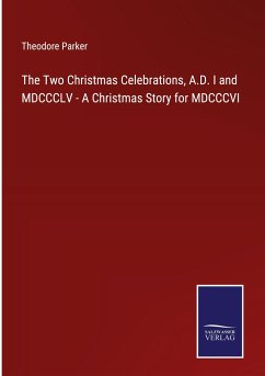 Cover The Two Christmas Celebrations, A.D. I and MDCCCLV - A Christmas Story for MDCCCVI