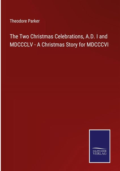 The Two Christmas Celebrations, A.D. I and MDCCCLV - A Christmas Story for MDCCCVI The Two Christmas Celebrations, A.D. I and MDCCCLV - A Christmas Story for MDCCCVI